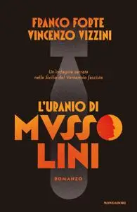 Franco Forte, Vincenzo Vizzini - L’uranio di Mussolini