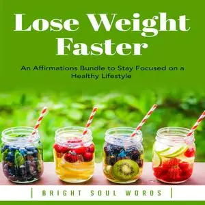 «Lose Weight Faster: An Affirmations Bundle to Stay Focused on a Healthy Lifestyle» by Bright Soul Words