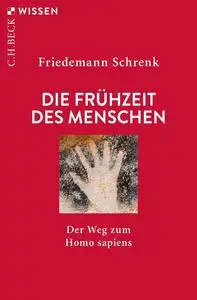 Die Frühzeit des Menschen: Der Weg zum Homo sapiens, 6. Auflage