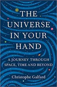 The Universe in Your Hand: A Journey Through Space, Time and Beyond