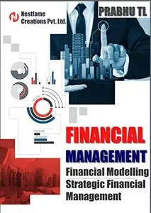 FINANCIAL MANAGEMENT: Financial Modelling And Strategic Financial Management