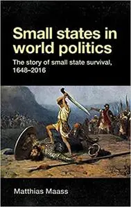 Small states in world politics: The story of small state survival, 1648-2016