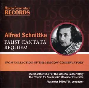 The Chamber Choir of the Moscow Conservatory, Alexander Solovyev - Alfred Schnittke: Faust Cantata; Requiem (2014)