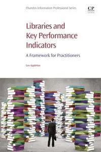 Libraries and Key Performance Indicators: A Framework for Practitioners (Chandos Information Professional Series)