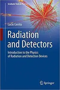 Radiation and Detectors: Introduction to the Physics of Radiation and Detection Devices