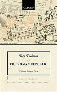 Res Publica and the Roman Republic: 'Without Body or Form' (Repost)