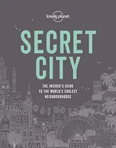 Secret City: The Insider's Guide to the World's Coolest Neighbourhoods (Repost)