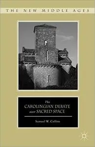 The Carolingian Debate over Sacred Space