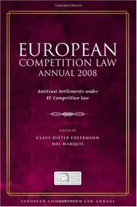 European Competition Law Annual 2008: Antitrust Settlements Under EC Competition Law (repost)