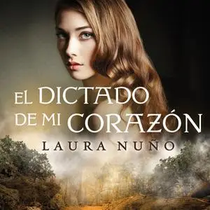 «El dictado de mi corazon» by Laura Nuño