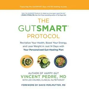 The GutSMART Protocol: Revitalize Your Health, Boost Your Energy, and Lose Weight in Just 14 Days with Your [Audiobook]