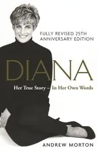 «Diana: Her True Story – In Her Own Words» by Andrew Morton
