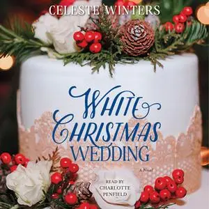 «White Christmas Wedding: A Novel» by Celeste Winters