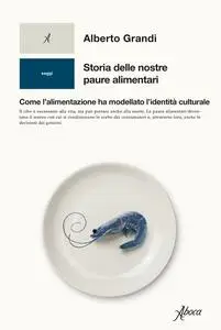Alberto Grandi - Storia delle nostre paure alimentari