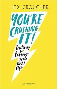 You're Crushing It!: Positivity for living your REAL life
