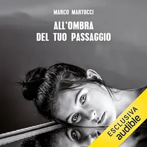 «All'ombra del tuo passaggio» by Marco Martucci