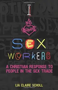 I Heart Sex Workers : A Christian Response to People in the Sex Trade