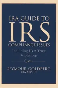 IRA Guide to IRS Compliance Issues : Including IRA Trust Violations