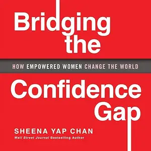 Bridging the Confidence Gap: How Empowered Women Change the World [Audiobook]