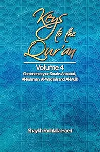 Keys to the Qur'an: Volume 4: Commentary on Surahs Ankabut, Al-Rahman, Al-Waqi`ah and Al-Mulk