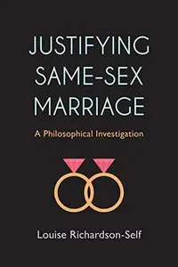Justifying Same-Sex Marriage : A Philosophical Investigation