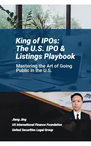 King of IPOs: The U.S. IPO & Listings Playbook: Mastering the Art of Going Public in the U.S.