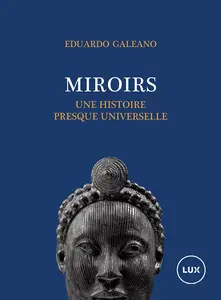 Miroirs : Une histoire quasi universelle - Eduardo Galeano