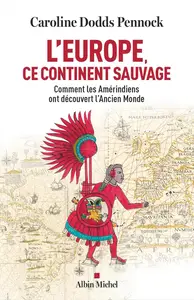 Caroline Dodds Pennock, "L'Europe, ce continent sauvage: Comment les Amérindiens ont découvert l'Ancien Monde"