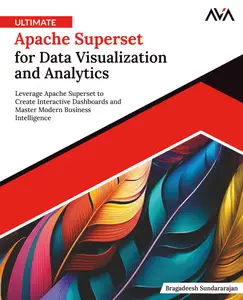 Ultimate Apache Superset for Data Visualization and Analytics: Leverage Apache Superset