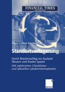 Standortverlagerung: Durch Brückenschlag ins Ausland Steuern und Kosten sparen Mit zahlreichen Checklisten und aktuellen Länder