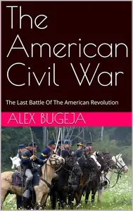 The American Civil War: The Last Battle Of The American Revolution
