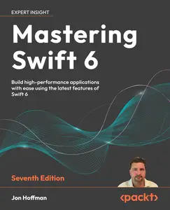 Mastering Swift 6: Build high-performance applications with ease using the latest features of Swift 6