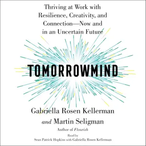 Tomorrowmind: Thriving at Work—Now and in an Uncertain Future