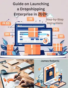 Guide on Launching a Dropshipping Enterprise in 2024: : Step by Step instructions