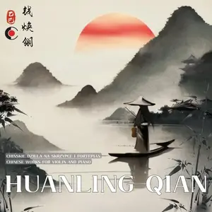 HuanLing Qian, Grzegorz Gorczyca & Grzegorz Skrobiński - Chinese Works for Violin & Piano (2025) [Official Digital Download]