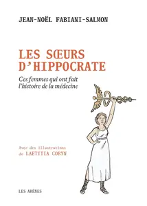 Jean-Noël Fabiani-Salmon, "Les soeurs d'Hippocrate : Ces femmes qui ont fait l'histoire de la médecine"