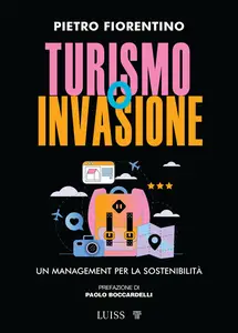 Turismo o invasione. Un management per la sostenibilità - Pietro Fiorentino