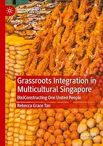 Grassroots Integration in Multicultural Singapore: (Re)Constructing One United People