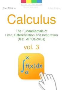 Calculus - Fundamentals of Limits, Differentiation, and Integration (feat. AP Calculus) Vol.3
