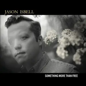 Jason Isbell - Something More Than Free (10 Year Anniversary Edition) (2015/2025) [Official Digital Download 24/48]