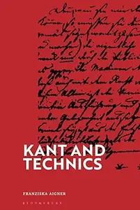 Kant and Technics: From the Critique of Pure Reason to the Opus Postumum