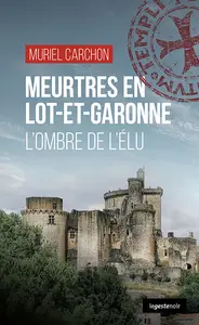 Meurtres en Lot-et-Garonne : L'ombre de l'élu - Muriel Carchon