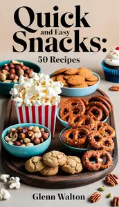 Quick and Easy Snacks: 50 Recipes