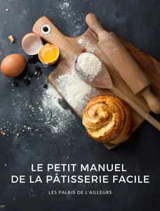 Les Palais de l'Ailleurs, "Le petit manuel de la pâtisserie facile"