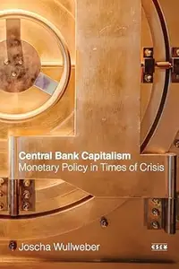 Central Bank Capitalism: Monetary Policy in Times of Crisis