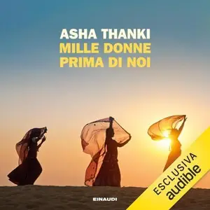 «Mille donne prima di noi» by Asha Thanki