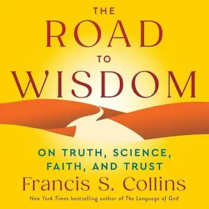 The Road to Wisdom: On Truth, Science, Faith, and Trust [Audiobook]