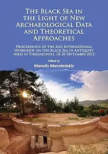 The Black Sea in the Light of New Archaeological Data and Theoretical Approaches: Proceedings of the 2nd International W