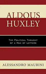 Aldous Huxley : The Political Thought of a Man of Letters