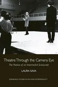 Theatre Through the Camera Eye: The Poetics of an Intermedial Encounter